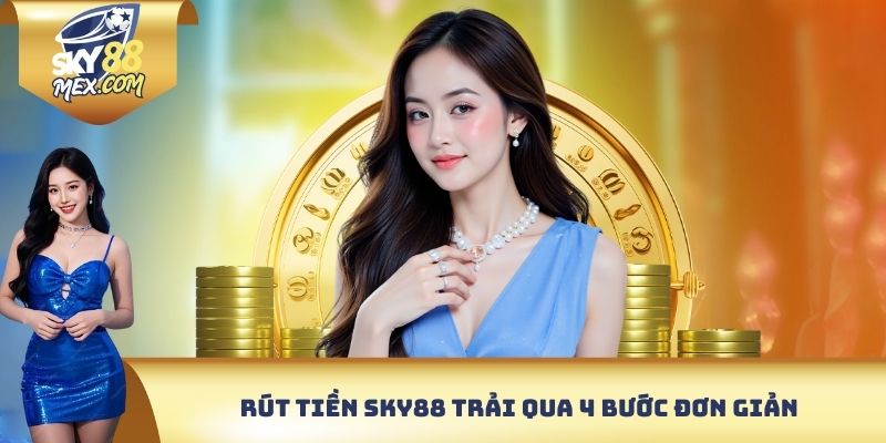 Rút tiền Sky88 trải qua 4 bước đơn giản